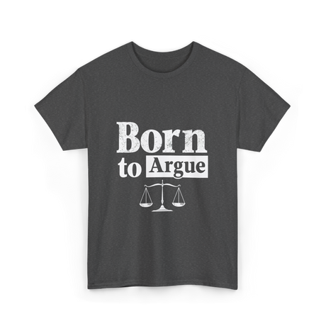 Born to Argue Lawyer Advocate T-Shirt - Dark Heather