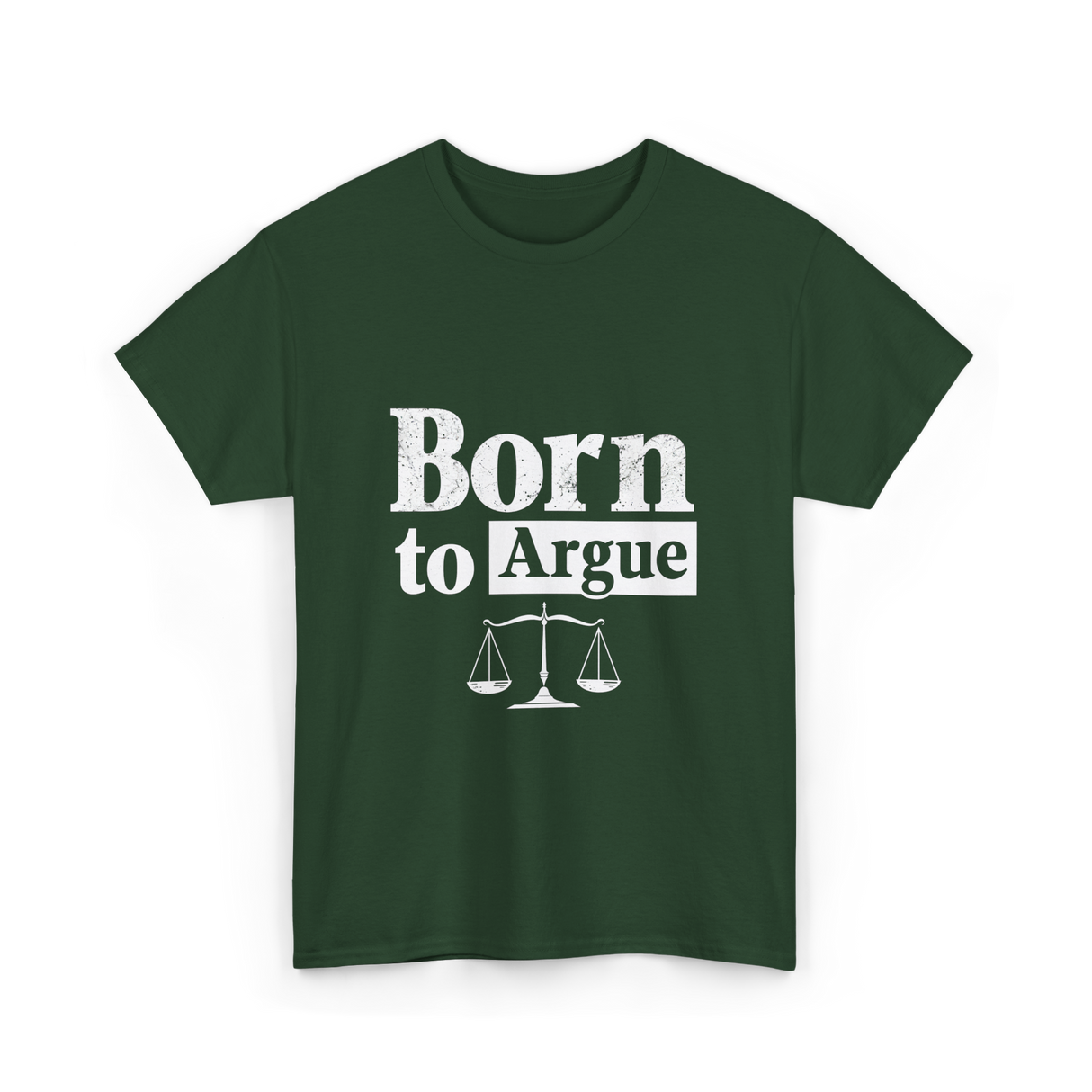 Born to Argue Lawyer Advocate T-Shirt - Forest Green