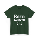 Born to Argue Lawyer Advocate T-Shirt - Forest Green