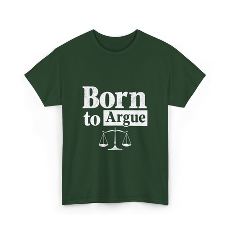 Born to Argue Lawyer Advocate T-Shirt - Forest Green