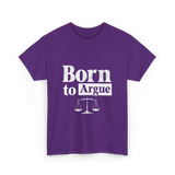 Born to Argue Lawyer Advocate T-Shirt - Purple