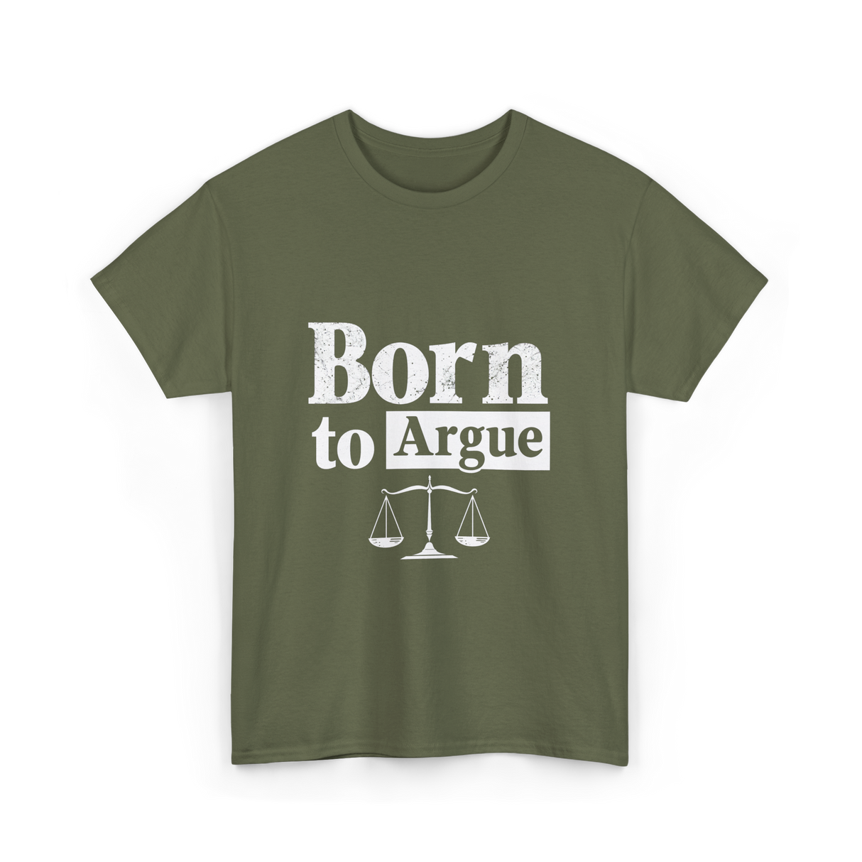 Born to Argue Lawyer Advocate T-Shirt - Military Green