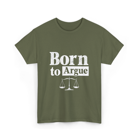 Born to Argue Lawyer Advocate T-Shirt - Military Green