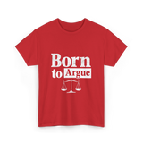 Born to Argue Lawyer Advocate T-Shirt - Red