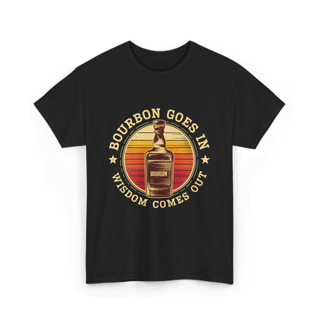 Bourbon Goes In Bourbon Wisdom T-Shirt - Black