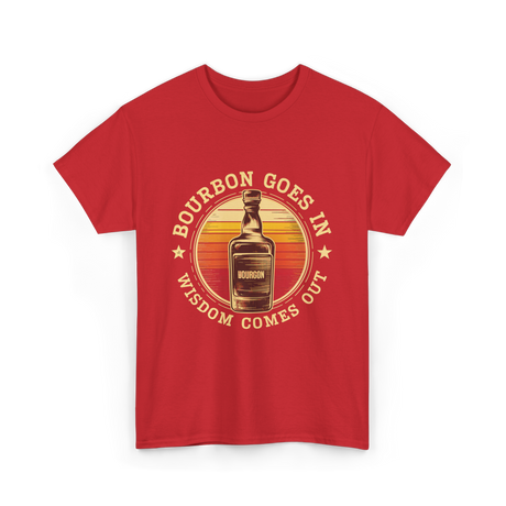 Bourbon Goes In Bourbon Wisdom T-Shirt - Red