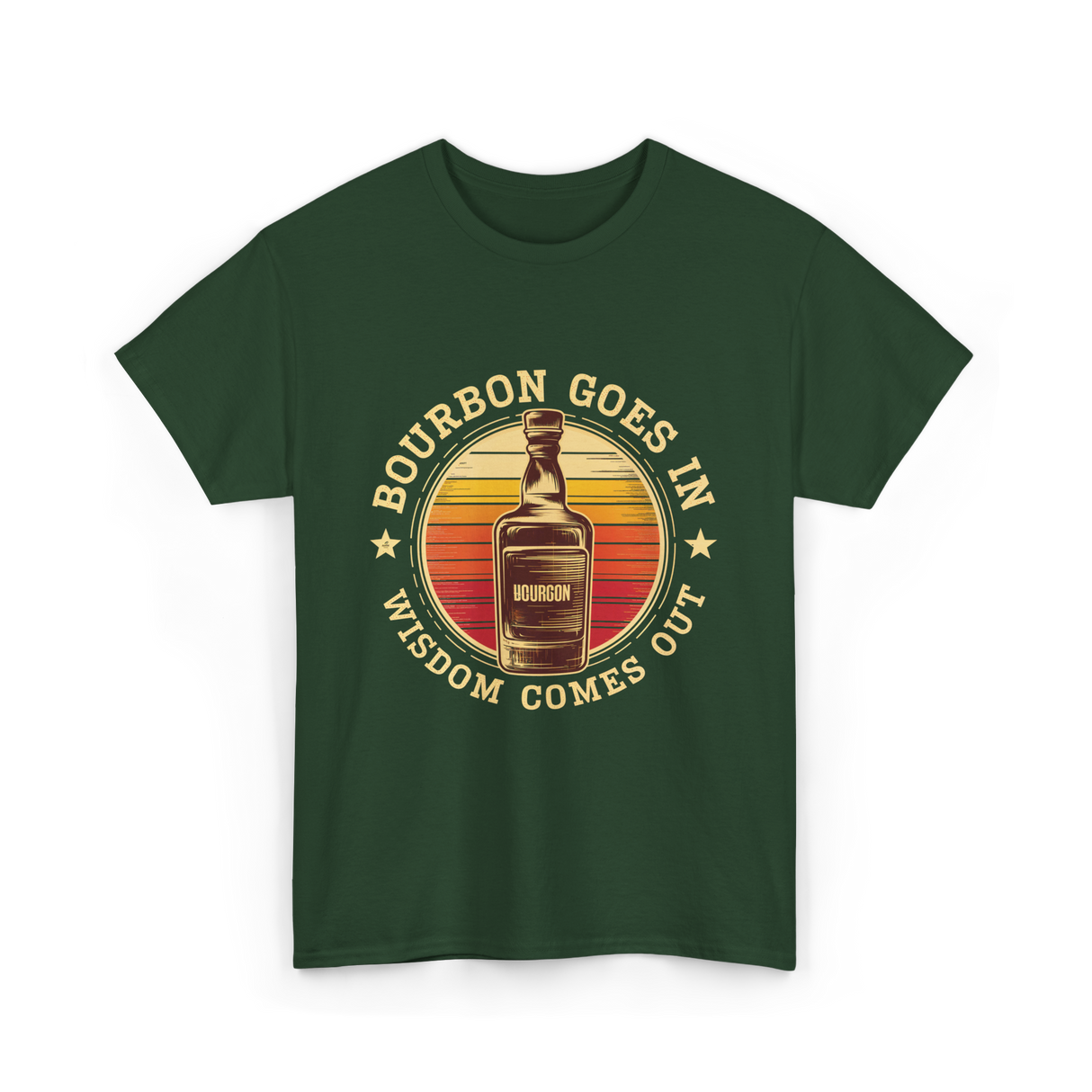 Bourbon Goes In Bourbon Wisdom T-Shirt - Forest Green