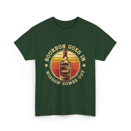 Bourbon Goes In Bourbon Wisdom T-Shirt - Forest Green