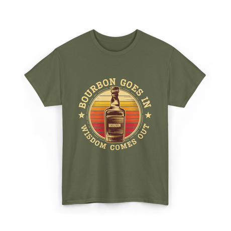 Bourbon Goes In Bourbon Wisdom T-Shirt - Military Green