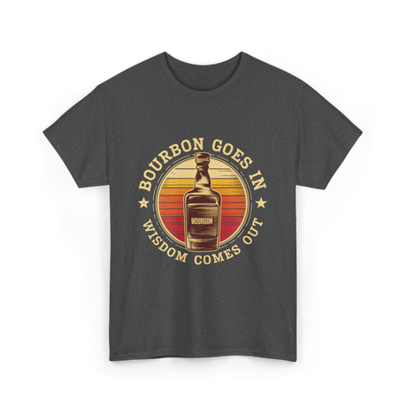 Bourbon Goes In Bourbon Wisdom T-Shirt - Dark Heather