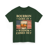 Bourbon Goes In Wisdom Alcohol T-Shirt - Forest Green