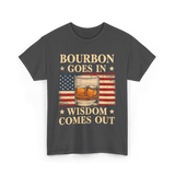 Bourbon Goes In Wisdom Alcohol T-Shirt - Dark Heather