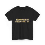 Bourbon Goes In Wisdom Bourbon T-Shirt - Black