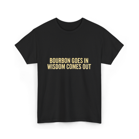 Bourbon Goes In Wisdom Bourbon T-Shirt - Black