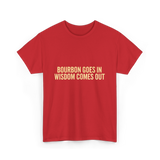 Bourbon Goes In Wisdom Bourbon T-Shirt - Red