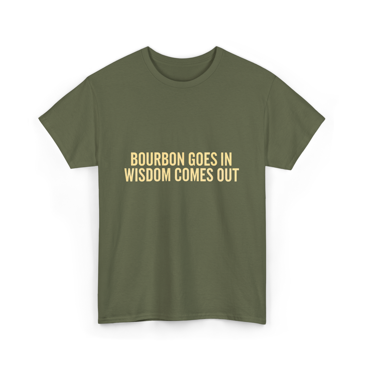 Bourbon Goes In Wisdom Bourbon T-Shirt - Military Green