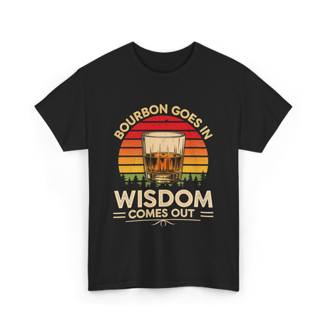 Bourbon Goes In Wisdom Bourbon T-Shirt - Black