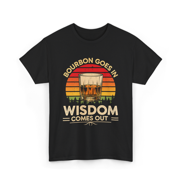 Bourbon Goes In Wisdom Bourbon T-Shirt - Black