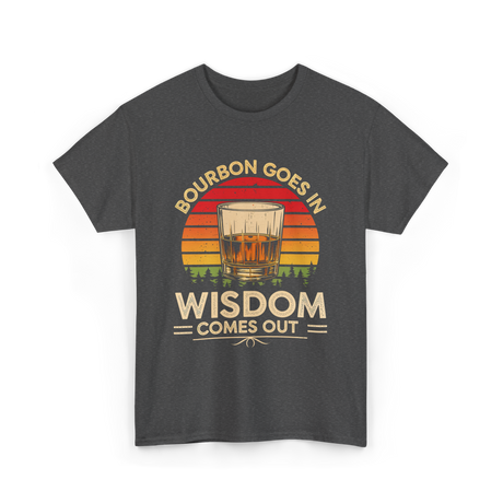 Bourbon Goes In Wisdom Bourbon T-Shirt - Dark Heather