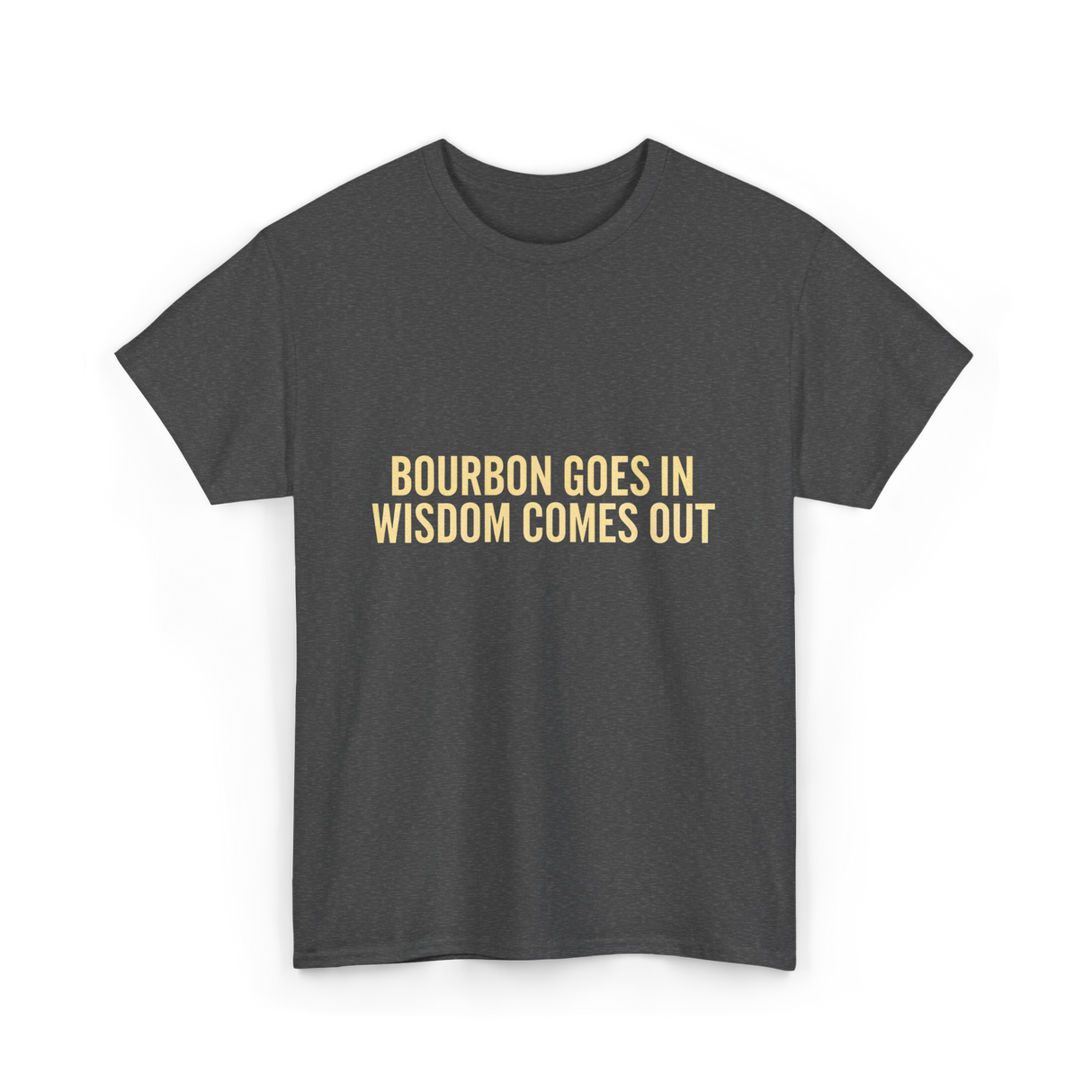 Bourbon Goes In Wisdom Bourbon T-Shirt - Dark Heather