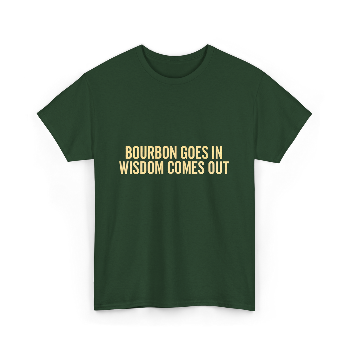 Bourbon Goes In Wisdom Bourbon T-Shirt - Forest Green