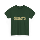 Bourbon Goes In Wisdom Bourbon T-Shirt - Forest Green