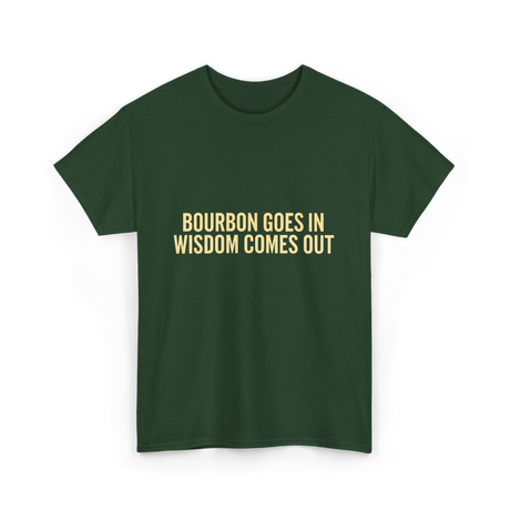 Bourbon Goes In Wisdom Bourbon T-Shirt - Forest Green