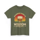 Bourbon Goes In Wisdom Bourbon T-Shirt - Military Green