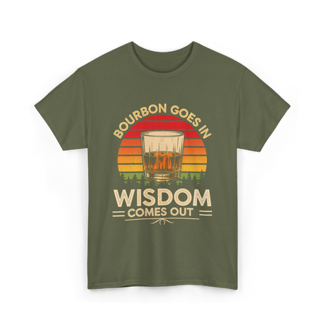 Bourbon Goes In Wisdom Bourbon T-Shirt - Military Green