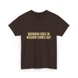 Bourbon Goes In Wisdom Bourbon T-Shirt - Dark Chocolate