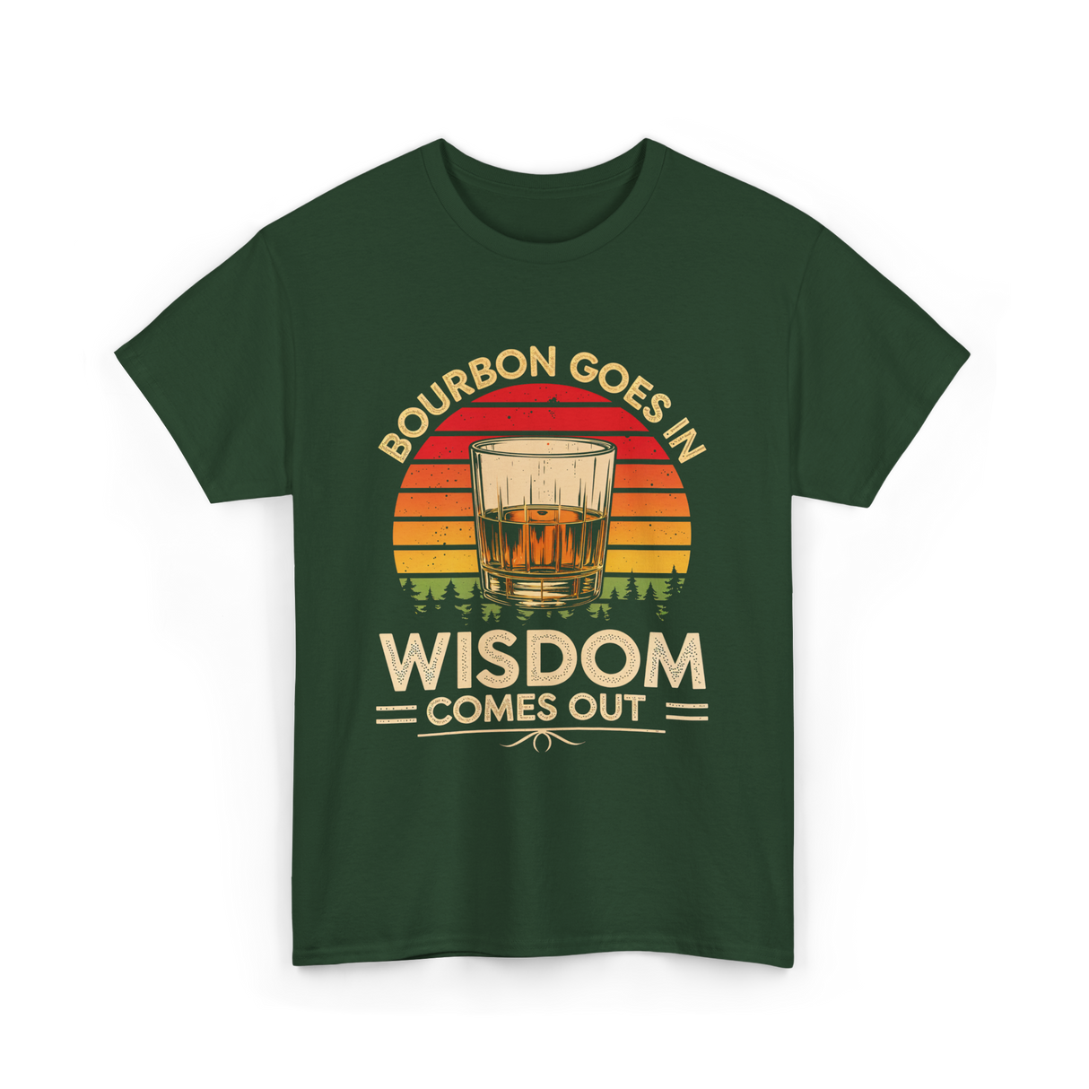 Bourbon Goes In Wisdom Bourbon T-Shirt - Forest Green