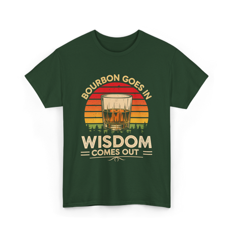 Bourbon Goes In Wisdom Bourbon T-Shirt - Forest Green