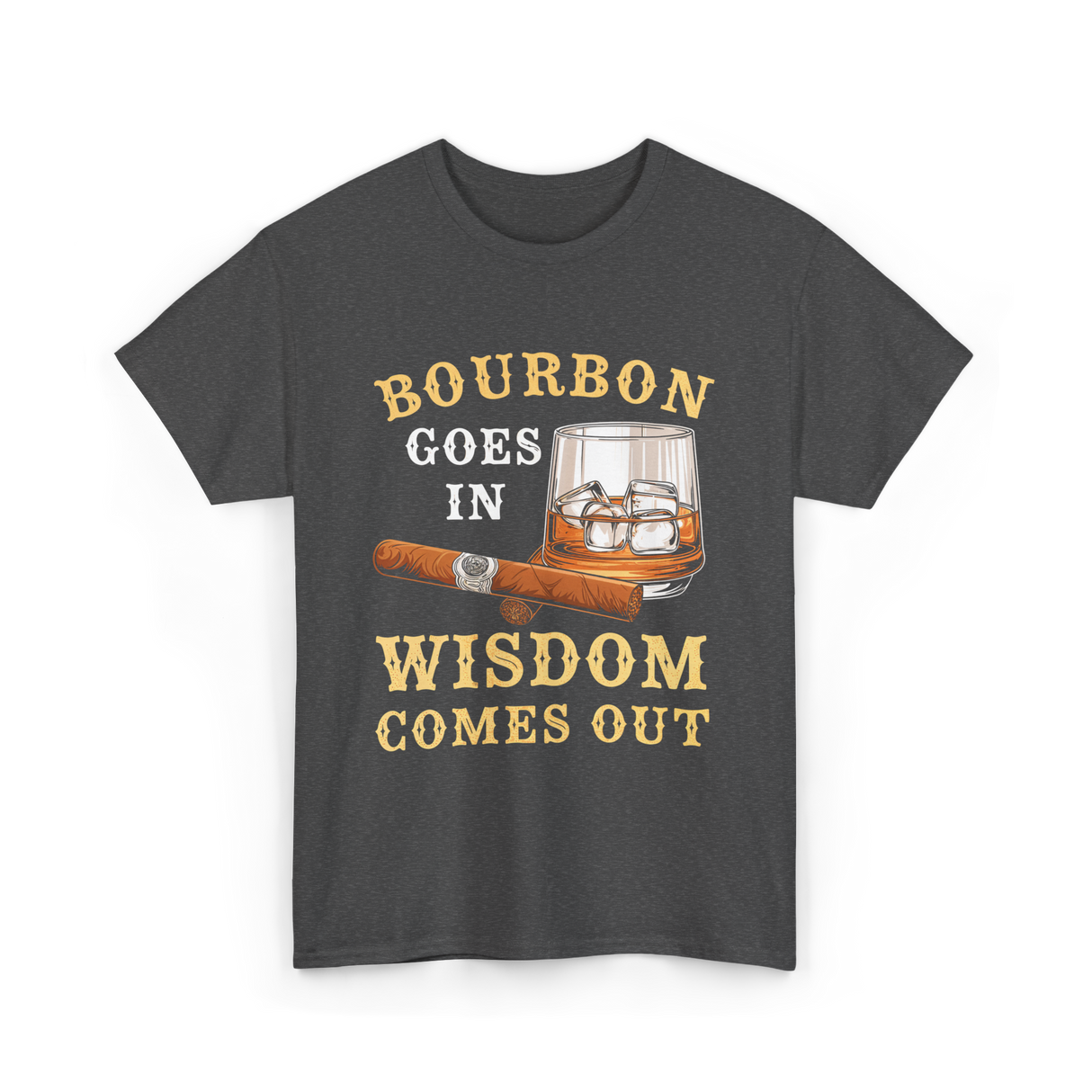 Bourbon Goes In Wisdom Comes Out Bourbon T-Shirt - Dark Heather