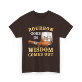 Bourbon Goes In Wisdom Comes Out Bourbon T-Shirt - Dark Chocolate