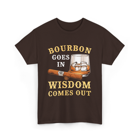 Bourbon Goes In Wisdom Comes Out Bourbon T-Shirt - Dark Chocolate