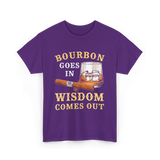 Bourbon Goes In Wisdom Comes Out Bourbon T-Shirt - Purple