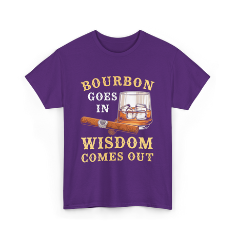 Bourbon Goes In Wisdom Comes Out Bourbon T-Shirt - Purple