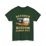 Bourbon Goes In Wisdom Comes Out Bourbon T-Shirt - Forest Green