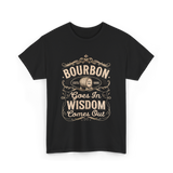 Bourbon Goes In Wisdom Comes Out Whiskey T-Shirt - Black