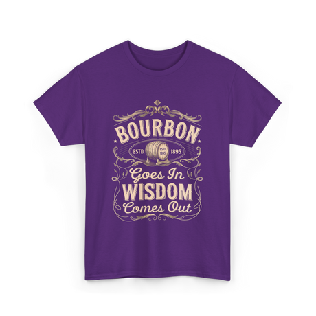 Bourbon Goes In Wisdom Comes Out Whiskey T-Shirt - Purple