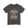 Bourbon Goes In Wisdom Comes Out Whiskey T-Shirt - Dark Heather