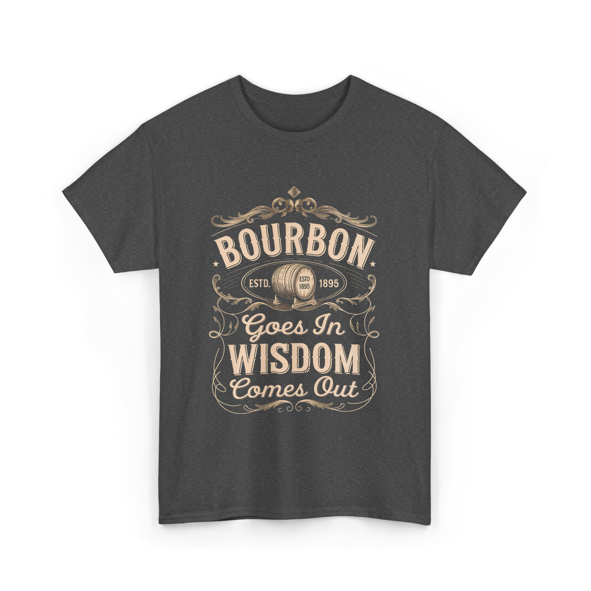 Bourbon Goes In Wisdom Comes Out Whiskey T-Shirt - Dark Heather