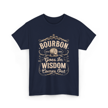 Bourbon Goes In Wisdom Comes Out Whiskey T-Shirt - Navy