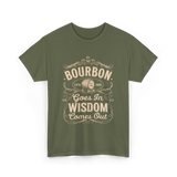 Bourbon Goes In Wisdom Comes Out Whiskey T-Shirt - Military Green