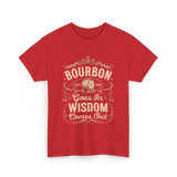 Bourbon Goes In Wisdom Comes Out Whiskey T-Shirt - Red