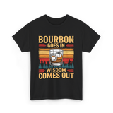 Bourbon Goes In Wisdom T-Shirt - Black