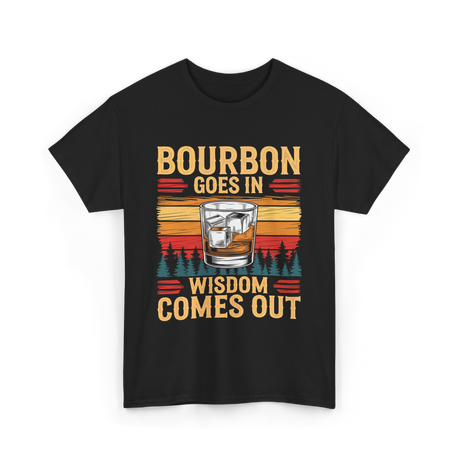 Bourbon Goes In Wisdom T-Shirt - Black