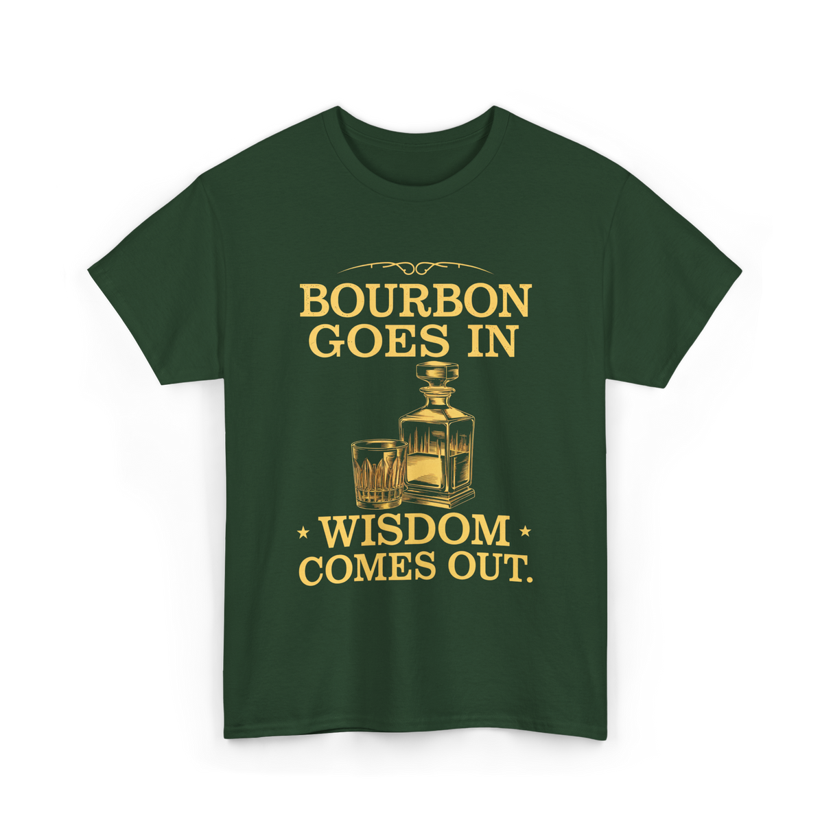 Bourbon Goes In Wisdom T-Shirt - Forest Green