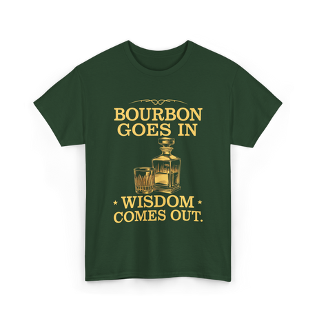 Bourbon Goes In Wisdom T-Shirt - Forest Green