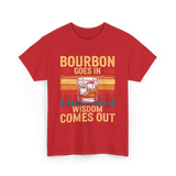 Bourbon Goes In Wisdom T-Shirt - Red